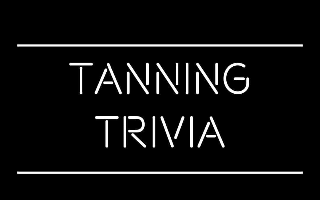 Tanning Trivia