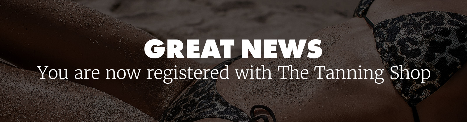 Registered header Thank you - The Tanning Shop
